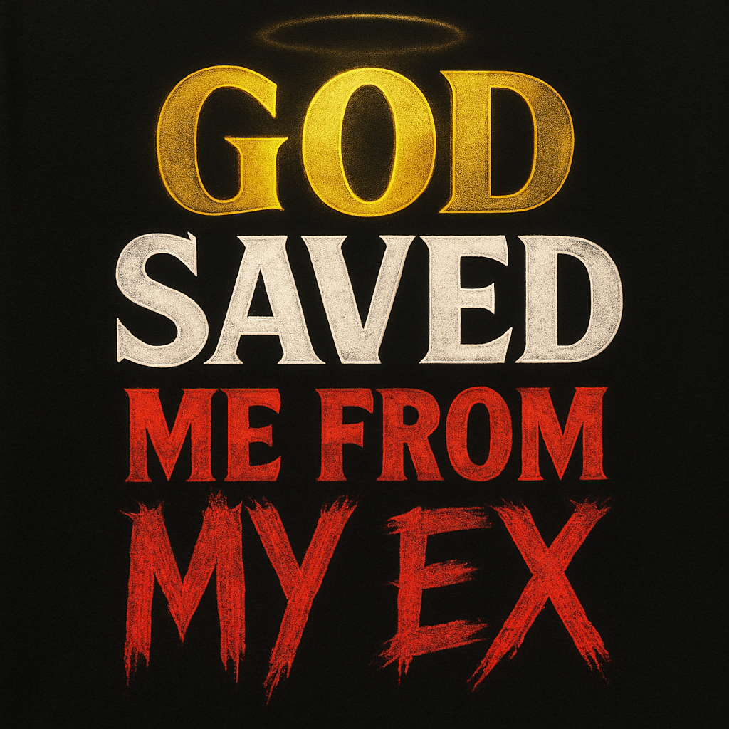 “God Saved Me From My Ex” t shirt